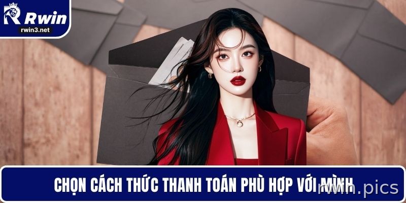 Chọn phương thức rút tiền RWIN phù hợp