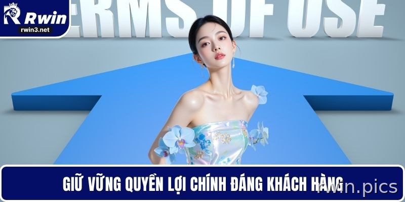 Điều khoản sử dụng RWIN 2 Giữ vững quyền lợi chính đáng khách hàng