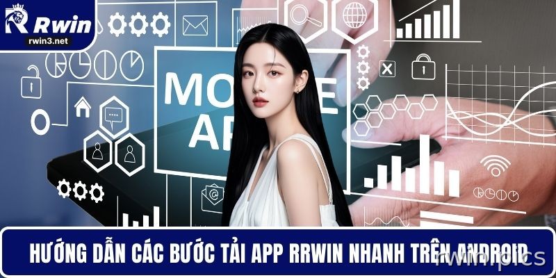 Hướng dẫn các bước tải ứng dụng RWIN nhanh trên Android