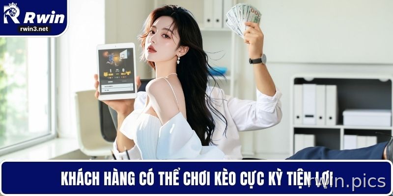 Người chơi có thể chơi kèo cực kỳ tiện lợi