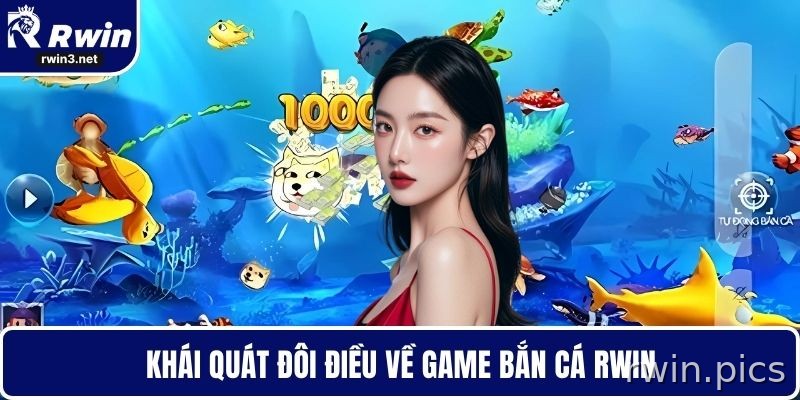 Bắn cá RWIN 1 Tổng quan game bắn cá RWIN cho người mới