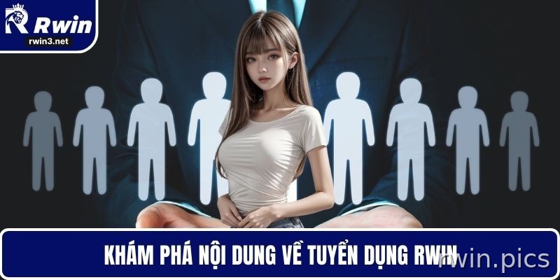 Tuyển Dụng RWIN - Cơ Hội Nghề Nghiệp Hấp Dẫn Cho Ứng Viên 1 Khám phá nội dung về tuyển dụng tại RWIN