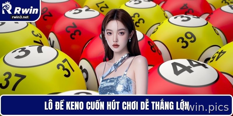 Xổ số RWIN 3 Keno RWIN hấp dẫn với nhịp quay nhanh