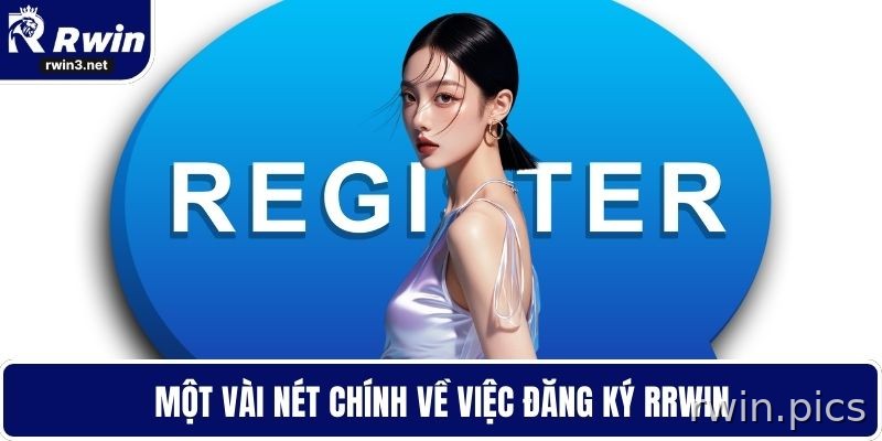 Một vài nét chính về việc đăng ký tại RWIN