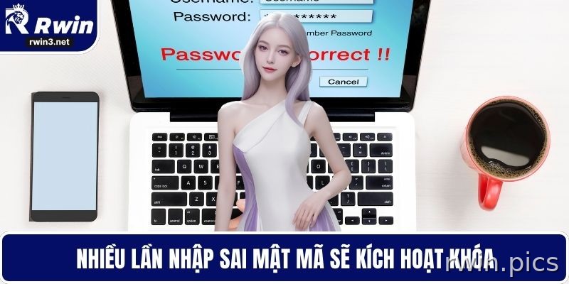 Quên Mật Khẩu RWIN - Khôi Phục An Toàn Và Nhanh Chóng 2 Nhiều lần nhập sai mật khẩu sẽ kích hoạt khóa