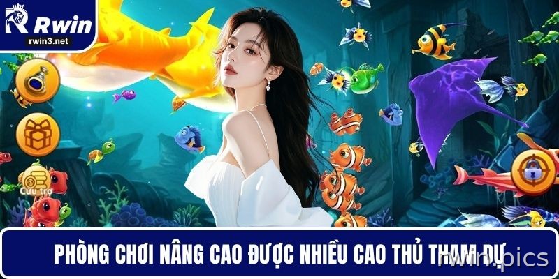 Bắn cá RWIN 4 Phòng bắn cá cao cấp dành cho người chơi kinh nghiệm