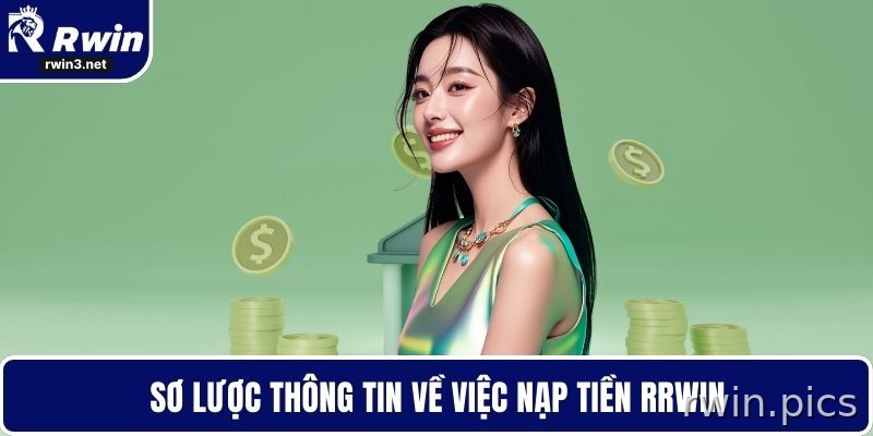 Sơ lược thông tin về việc nạp tiền tại RWIN