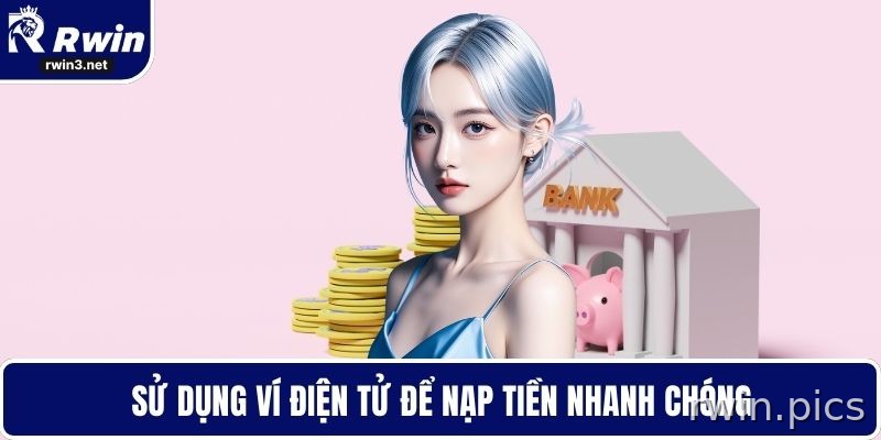 Nạp tiền RWIN nhanh qua ví điện tử