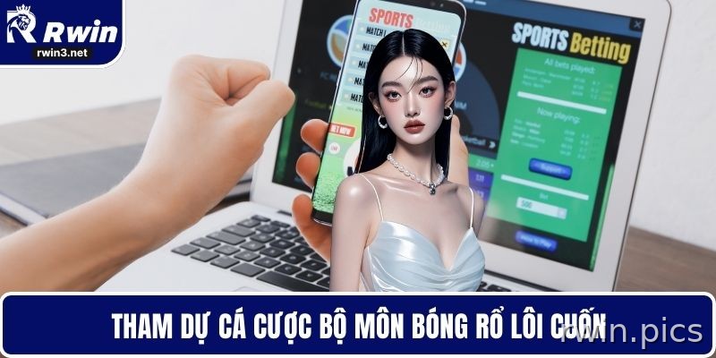 Tham dự đặt cược bộ môn bóng rổ lôi cuốn