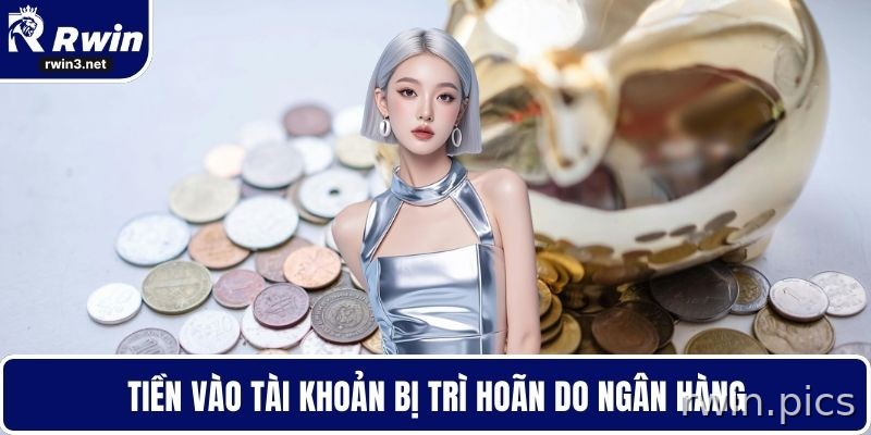 Số dư nạp tiền RWIN bị chậm do ngân hàng