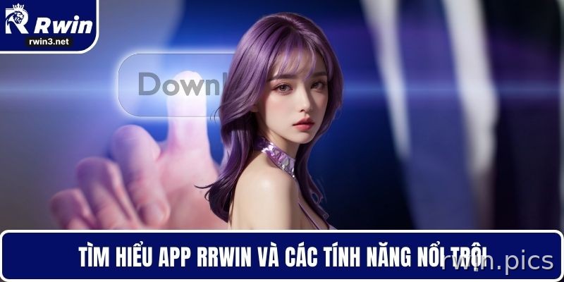 Tổng quan app RWIN và tính năng nổi bật