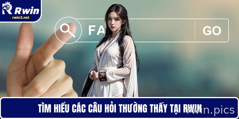 RWIN 14 Tìm hiểu các câu hỏi thường thấy tại RWIN