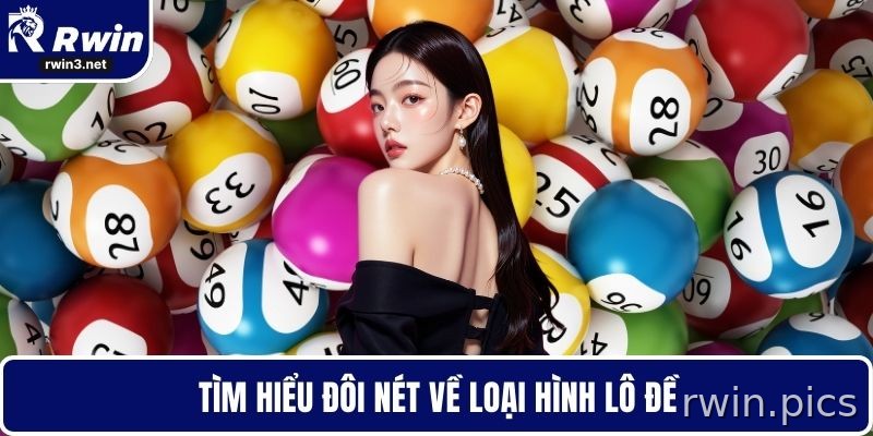 Lô đề 1 Tổng quan loại hình lô đề tại RWIN