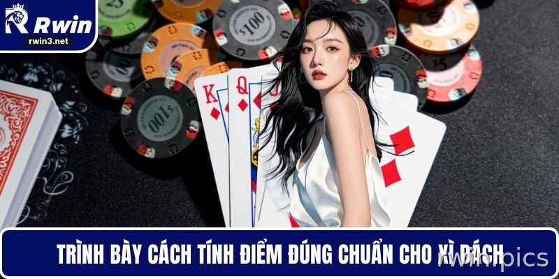 Hướng dẫn tính điểm bài xì dách dễ hiểu